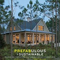 Read [KINDLE PDF EBOOK EPUB] Prefabulous + Sustainable: Building and Customizing an Affordable, Ener