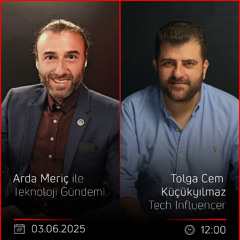 Tolga Cem Küçükyılmaz - Arda Meriç ile Teknoloji Gündemi