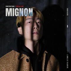Mignon | Constructions Podcast 049