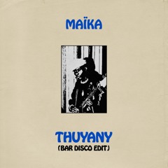 Maïka – Thuyany (Bar Disco Edit)