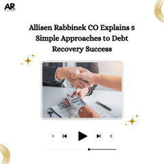 Allisen Rabbinek CO Explains 5 Simple Approaches to Debt Recovery Success