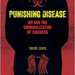 DOWNLOAD EBOOK 🖊️ Punishing Disease: HIV and the Criminalization of Sickness by Trev