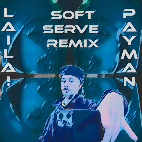 LAILA! - SOFT SERVE | PAYMAN RMX