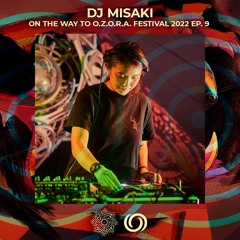 DJ MISAKI | On The Way To Ozora Festival 2022 Ep. 9 | 04/06/2022