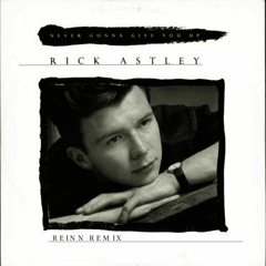 Rick Astley - Never Gonna Give You Up (Reinn Remix) [FREE DOWNLOAD]