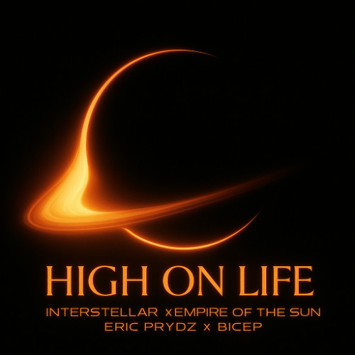 High on Life (Interstellar x Empire of the Sun x Eric Prydz x Bicep)
