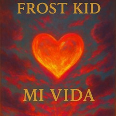 Mi Vida (Prod. Frost Kid)