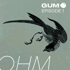 GUMKAST EP.001 - OHM