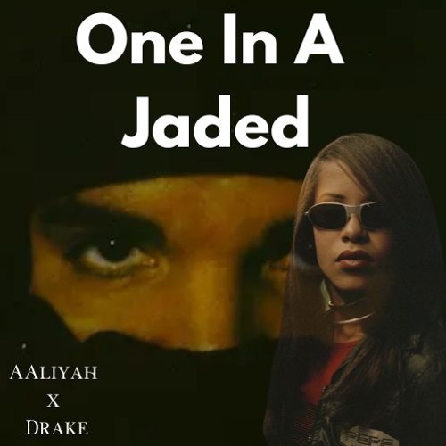 One In A Million x Jaded Mashup (Drake x Aaliyah)