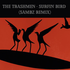 The Trashmen - Surfin’ bird (SAMBZ REMIX)