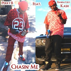 Chasin' Me By Perry B feat. Bandatory Kash