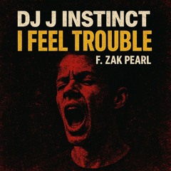 Dj J Instinct - I Feel Trouble Feat. Zak Pearl