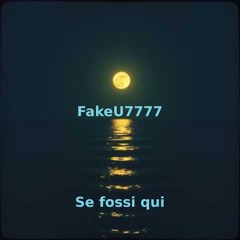 FakeU7777 - Se fossi qui