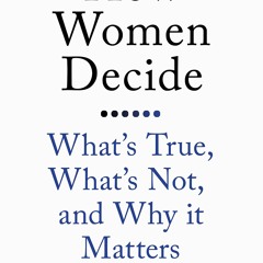 [▶️ PDF READ ⭐] Free How Women Decide: What's True, What's Not, and Wh