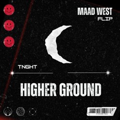 Higher Ground (MAAD WEST FLIP)