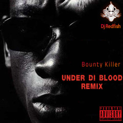 Dj Redfish & Bounty Killer - Under Di Blood Remix (None A Dem Riddim) 2024