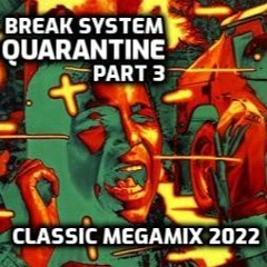 Break System - Quarantine Part 3 (Classic Megamix 2022)