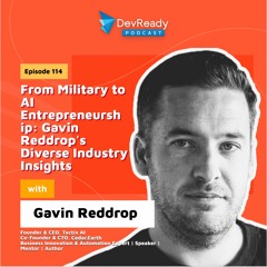 From Military to AI Entrepreneurship: Gavin's Diverse Industry Insights | Ep 114 | DevReady Podcast