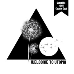 Welcome to Utopia Guest Mix 005 - Cosmic Goat (Psygressive)