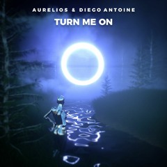 Aurelios & Diego Antoine - Turn Me On  [ FREE DOWNLOAD ]