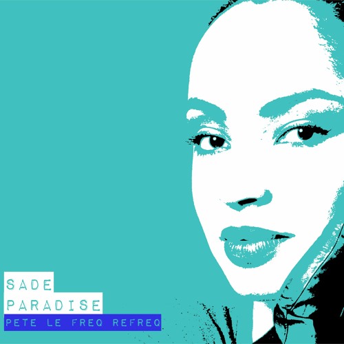 Sade  - Paradise (Pete Le Freq Refreq)