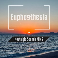 Nostalgic Sounds Mix 2 - Mixed By Euphesthesia