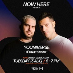 NOW HERE Radioshow - Hï Ibiza Warm Up Ep. 7 YOUniverse