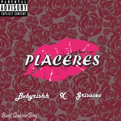 Placeres x 6v6yrishh & Grisaceo (Prod.QuasarBoy)