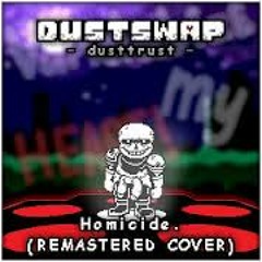 [Dustswap: Dusttrust] Homicide. (Remastered Cover)