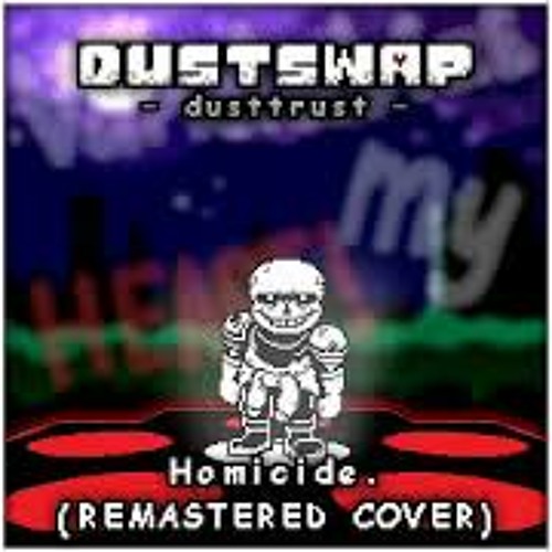 [Dustswap: Dusttrust] Homicide. (Remastered Cover)