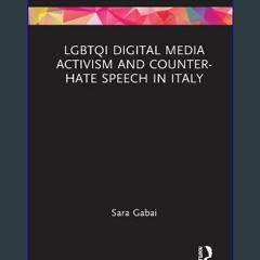 Read ebook [PDF] ✨ LGBTQI Digital Media Activism and Counter-Hate Speech in Italy (Focus on Global