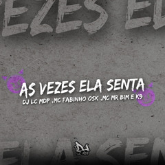 AS VEZES ELA SENTA (feat. MC Fabinho da Osk, MC K9 & MC MR BIM)
