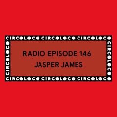 Circoloco Radio 146 - Jasper James