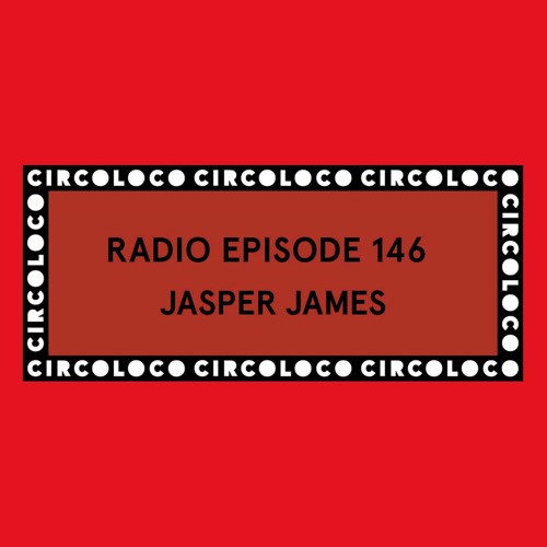 Circoloco Radio 146 - Jasper James
