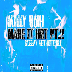 Milly Bmh - Make It Hot Pt.2 Ft. Sleepy Getwitchu x Jah Money