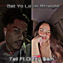 GET YO LUVIN STRAIGHT Ft.Dizzyy $am