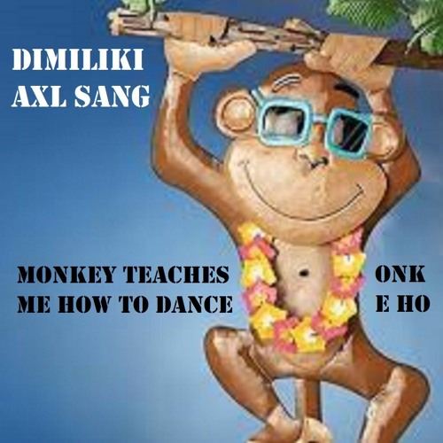 DIMILIKI & AXL SANG - Monkey Teaches Me How To Dance