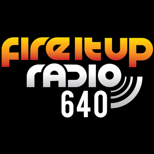 Fire It Up Radio 640