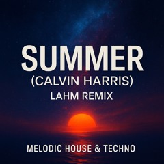 Calvin Harris  - Summer (Lahm Remix) | Melodic House & Techno