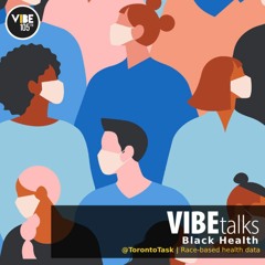 VIBEtalks (Black Health): Black Scientists Renew Calls For Race-Based Health Data