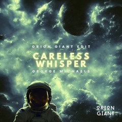 Careless Whisperer x George Michaels (Orion Giant Edit)