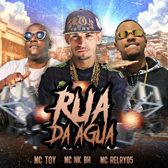 RUA DA ÁGUA (DJ NK BH) MC TOY, MC NK BH & MC RELRY05