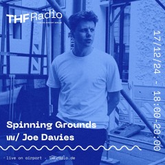 Spinning Grounds I w/ Joe Davies @ THF Radio, 17/12/24