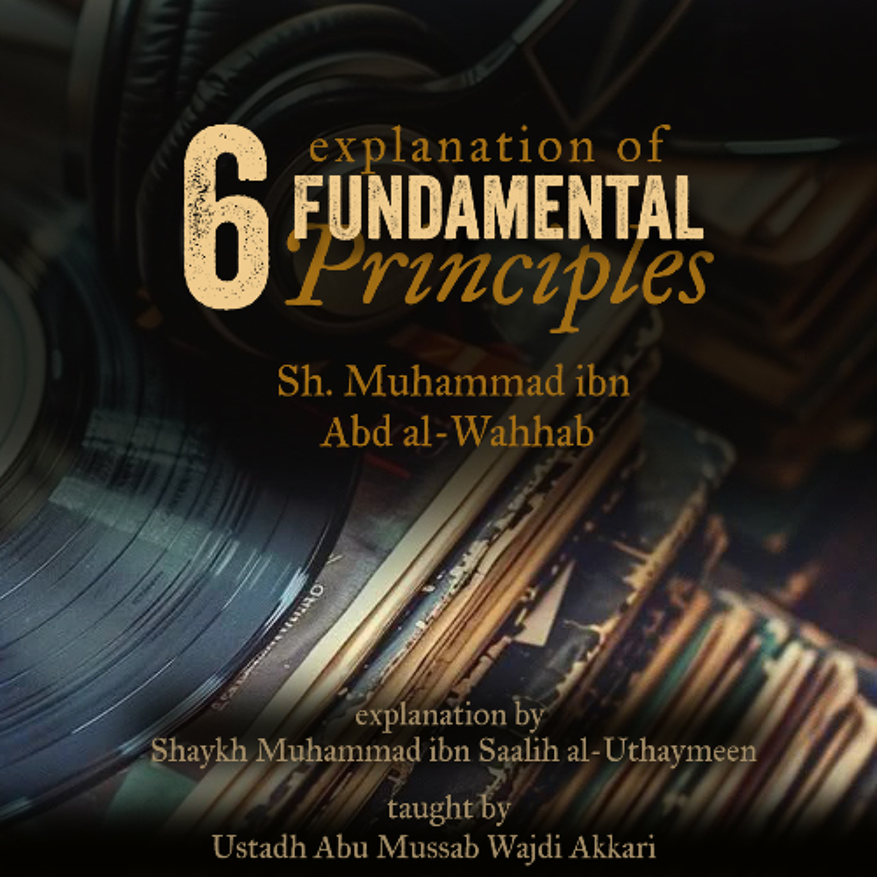 05 Explanation of the Six Principles 📖   Abu Mussab Wajdi Akkari