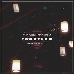 The Distance & Stam - Tomorrow (Papa Tin Remix)