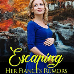 [Get] EBOOK 📍 Escaping Her Fiancé’s Rumors (Mail Order Brides of Missouri) by  Susan