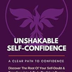 [Get] EPUB 💞 Unshakable Self-Confidence: A Clear Path To Confidence by Billy J. Atwe
