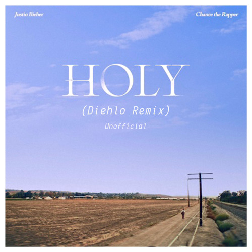 Holy - Justin Bieber feat. Chance the Rapper (Diehlo Remix)