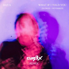 Daya - What If I Told You (CUB3X Remix) [Slowed + Reverbed]