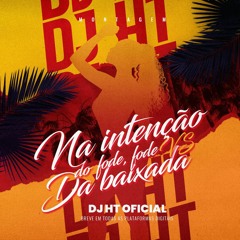 @@ NA INTENÇÃO DO FODE, FODE VS DA BAIXADA ( DJ HT OFICIAL ) ÁUDIO OFICIAL